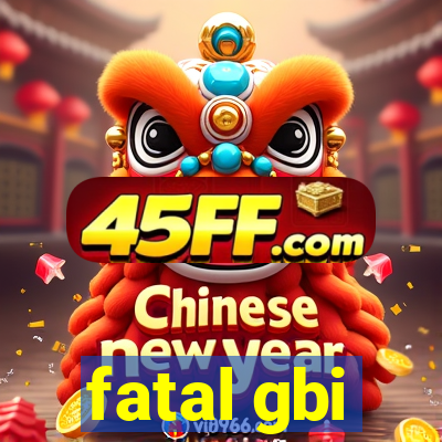 fatal gbi